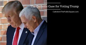 The Catholic Case for Voting Trump